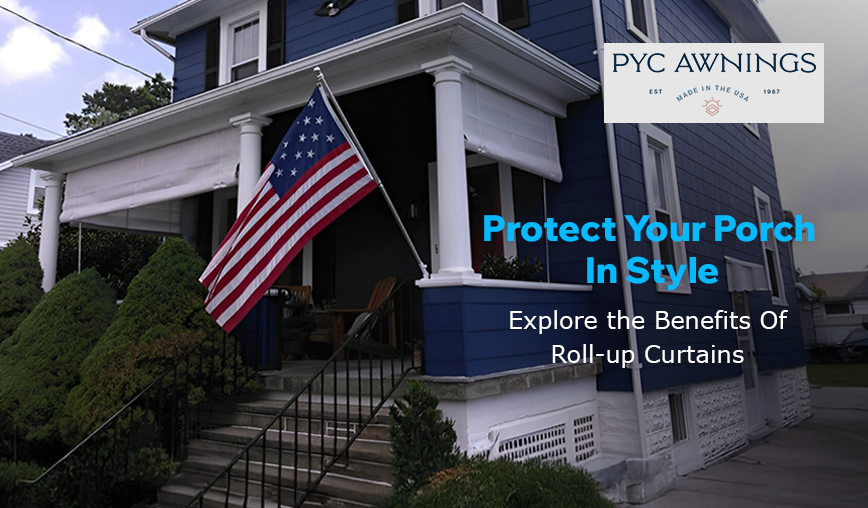 Upgrade your outdoor space with roll-up porch curtains from PYC Awnings.